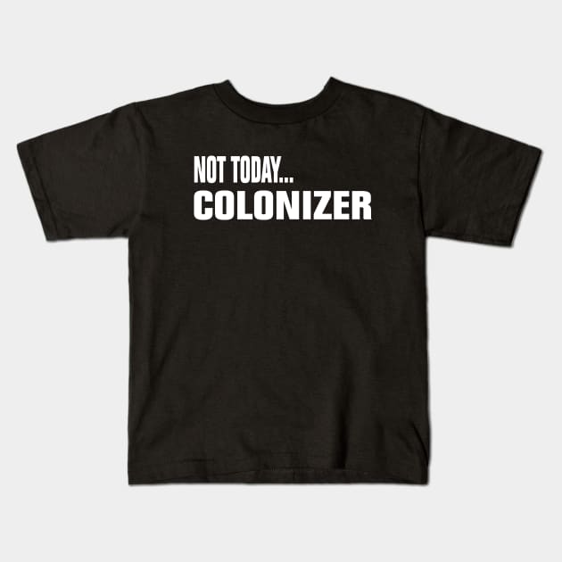 Not Today Colonizer Kids T-Shirt by EmmaShirt